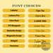 Font choices - here is a list of font choices - if your favorite isn't listed, please message me 